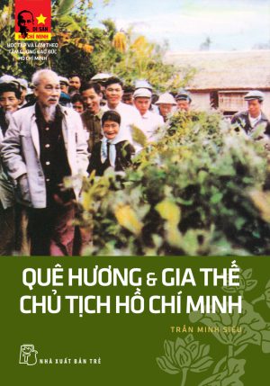 Que Huong Va Gia The Chu Tich Ho Chi Minh